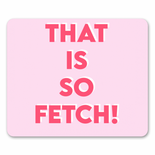 That Is So Fetch! - funny mouse mat by Wallace Elizabeth