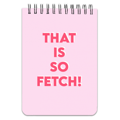 That Is So Fetch! - personalised A4, A5, A6 notebook by Wallace Elizabeth