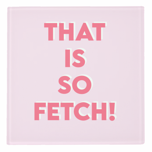 That Is So Fetch! - personalised beer coaster by Wallace Elizabeth