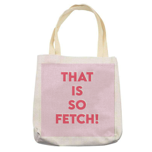 That Is So Fetch! - printed tote bag by Wallace Elizabeth