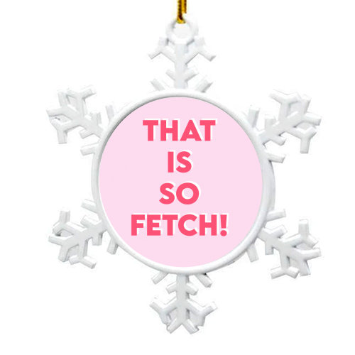 That Is So Fetch! - snowflake decoration by Wallace Elizabeth