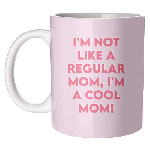 I'm Not Like A Regular Mom, I'm A Cool Mom! - unique mug by Wallace Elizabeth