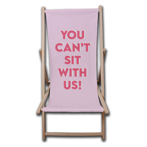 You Can't Sit With Us! - canvas deck chair by Wallace Elizabeth