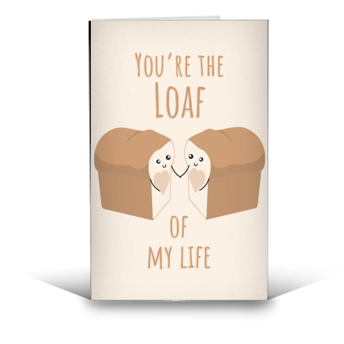 You're the Loaf of my Life Funny Cute Bread Pun Love Birthday Anniversary Card - funny greeting card by Jon Plant