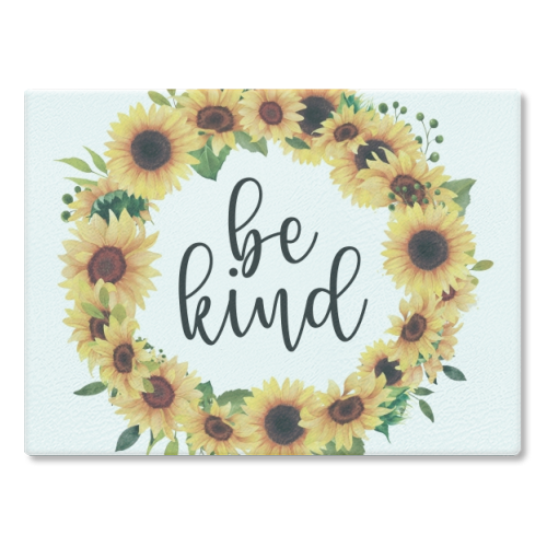 Be kind sunflowers - glass chopping board by Cheryl Boland