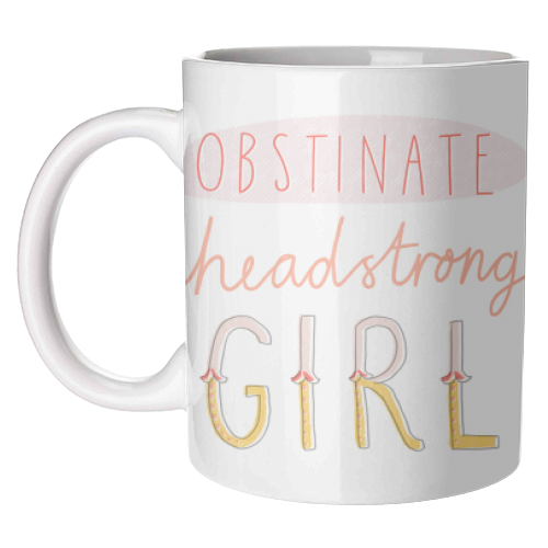 Obstinate Headstrong Girl - unique mug by Nicola Scott