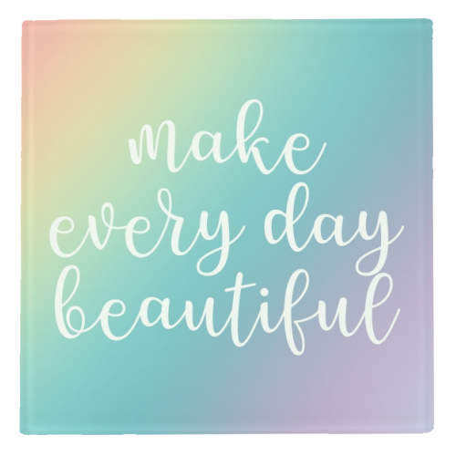 Make every day beautiful - personalised beer coaster by Cheryl Boland