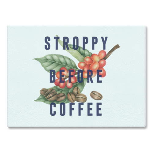 Stroppy Before Coffee - glass chopping board by The 13 Prints