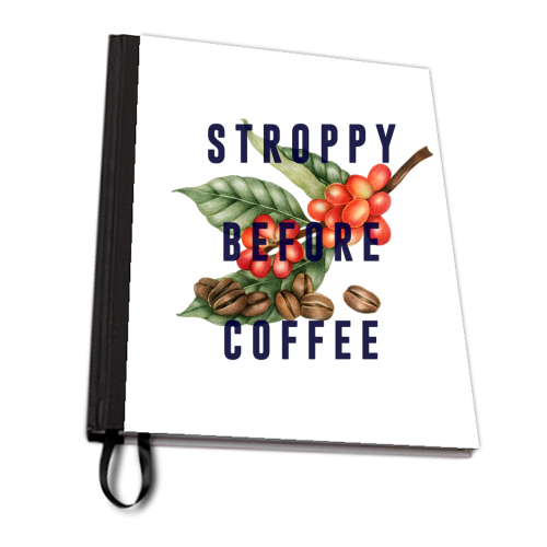 Stroppy Before Coffee - personalised A4, A5, A6 notebook by The 13 Prints