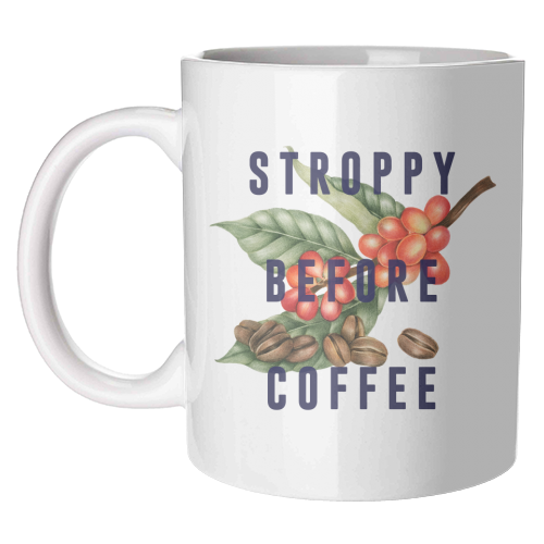 Stroppy Before Coffee - unique mug by The 13 Prints