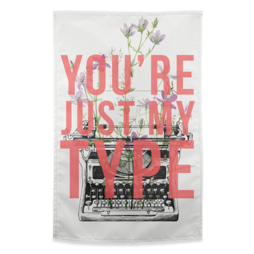 You're Just My Type - funny tea towel by The 13 Prints