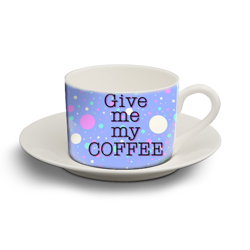 Give me my COFFEE - personalised cup and saucer by Kitty & Rex Designs