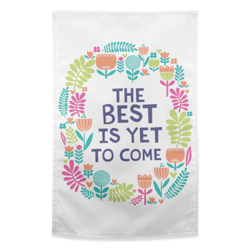 The Best is Yet to Come - funny tea towel by sarah morley