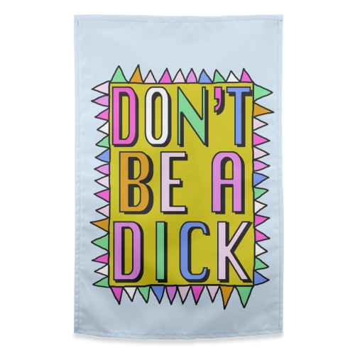 Hannah Carvell, Don't Be a Dick - funny tea towel by Hannah Carvell
