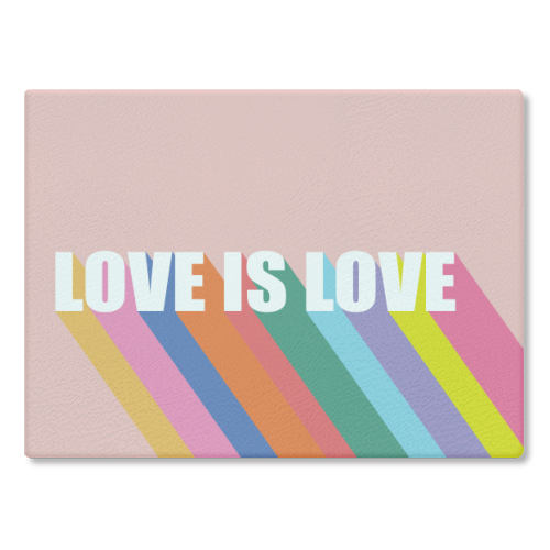 Love is Love - glass chopping board by Luxe and Loco