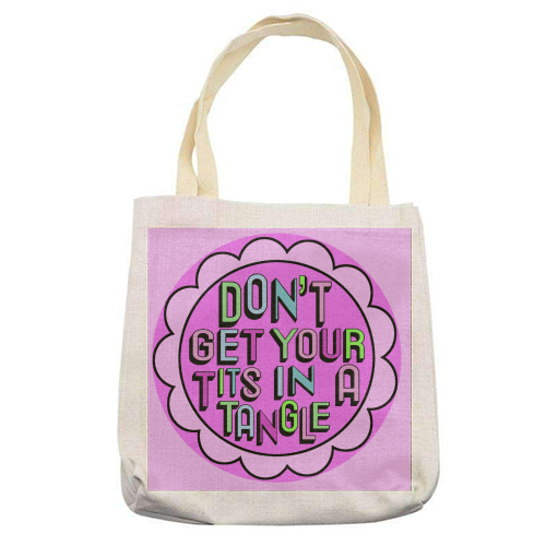 Don't Get Your Tits in a Tangle - printed tote bag by Hannah Carvell