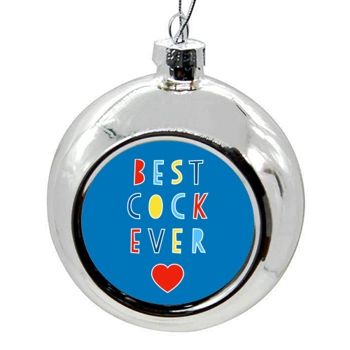 Best Cock Ever - colourful christmas bauble by Adam Regester