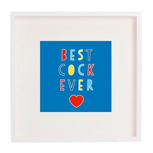 Best Cock Ever - framed poster print by Adam Regester