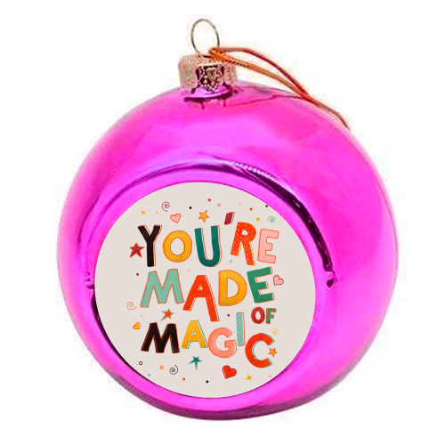 You Are Made Of Magic - colorful letters - colourful christmas bauble by Ania Wieclaw