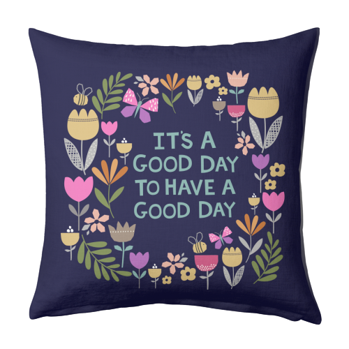 It's a good day to have a good day - designed cushion by sarah morley