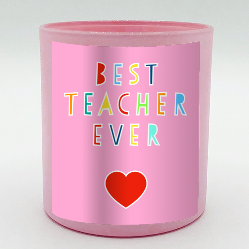 Best Teacher Ever (pink version) - scented candle by Adam Regester