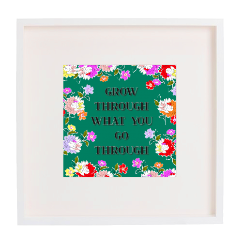 GROW THROUGH WHAT YOU GO THROUGH - framed poster print by PEARL & CLOVER