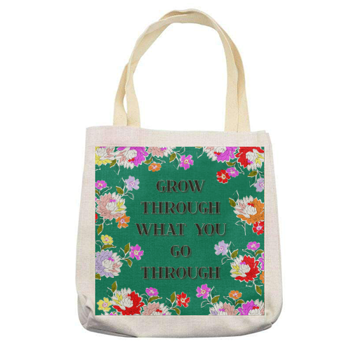 GROW THROUGH WHAT YOU GO THROUGH - printed tote bag by PEARL & CLOVER