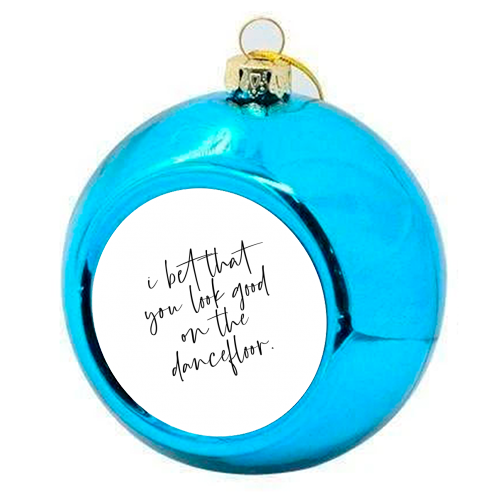I Bet That You Look Good On The Dancefloor - colourful christmas bauble by The 13 Prints