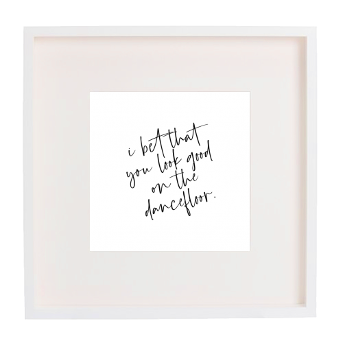 I Bet That You Look Good On The Dancefloor - framed poster print by The 13 Prints