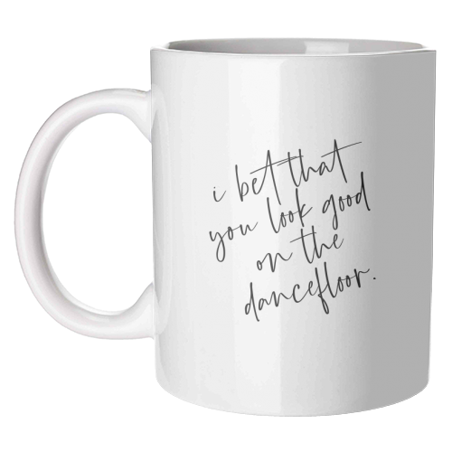 I Bet That You Look Good On The Dancefloor - unique mug by The 13 Prints