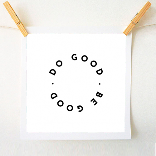 Do Good Be Good - A1 - A4 art print by The 13 Prints
