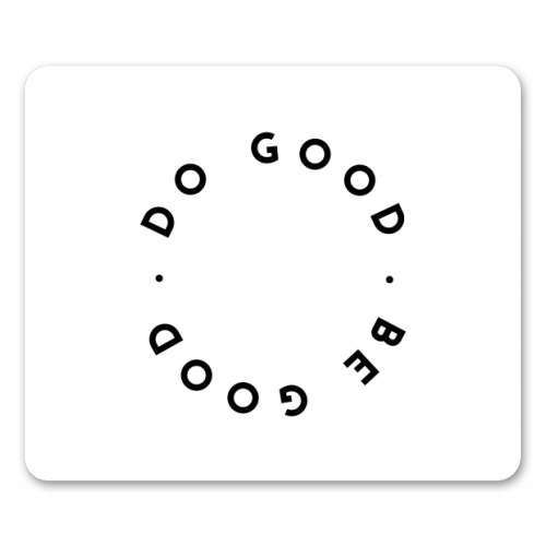 Do Good Be Good - funny mouse mat by The 13 Prints