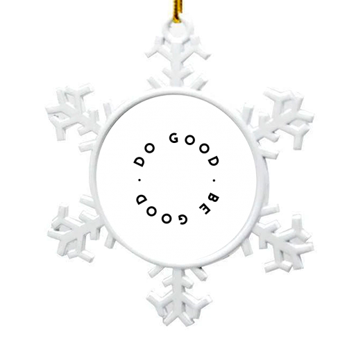Do Good Be Good - snowflake decoration by The 13 Prints