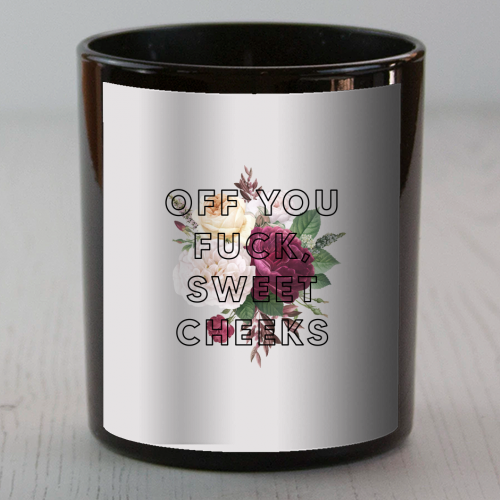 Off You Fuck Sweet Cheeks - scented candle by The 13 Prints