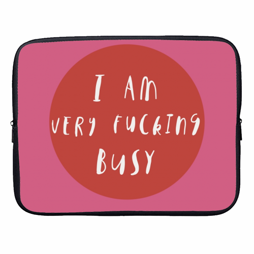 I am very fucking busy - designer laptop sleeve by Giddy Kipper