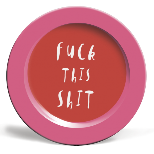 Fuck This Shit - ceramic dinner plate by Giddy Kipper