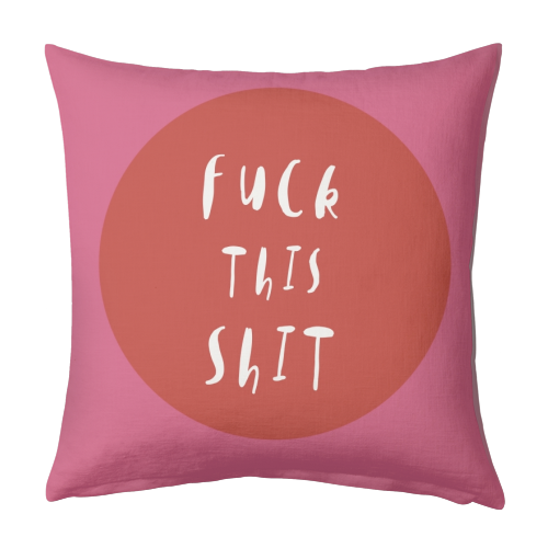 Fuck This Shit - designed cushion by Giddy Kipper