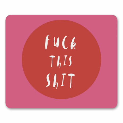 Fuck This Shit - funny mouse mat by Giddy Kipper