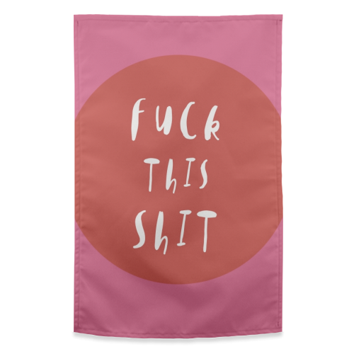 Fuck This Shit - funny tea towel by Giddy Kipper