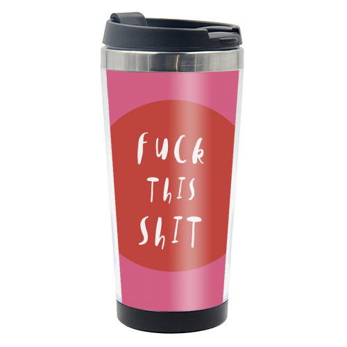 Fuck This Shit - photo water bottle by Giddy Kipper