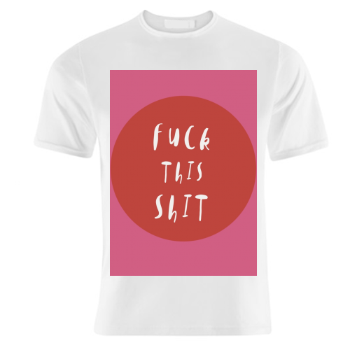 Fuck This Shit - unique t shirt by Giddy Kipper