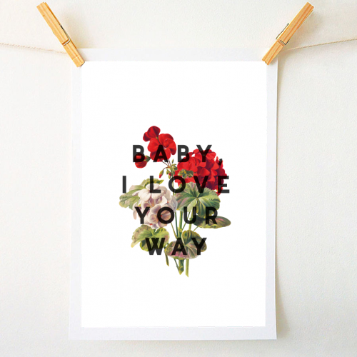 Baby, I Love Your Way - A1 - A4 art print by The 13 Prints