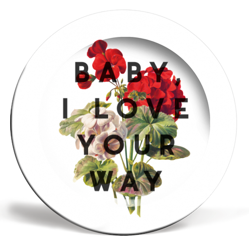 Baby, I Love Your Way - ceramic dinner plate by The 13 Prints