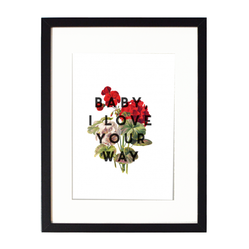 Baby, I Love Your Way - framed poster print by The 13 Prints