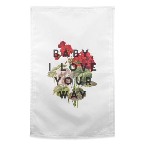 Baby, I Love Your Way - funny tea towel by The 13 Prints