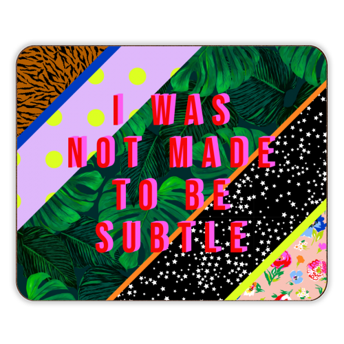 I WAS NOT MADE TO BE SUBTLE - designer placemat by PEARL & CLOVER