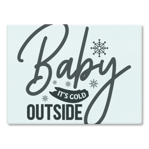 Baby it's cold outside - glass chopping board by haris kavalla