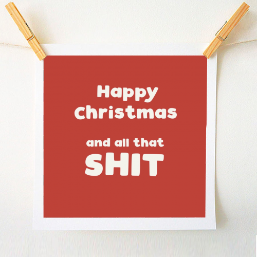 Happy Christmas and all that shit - A1 - A4 art print by Giddy Kipper