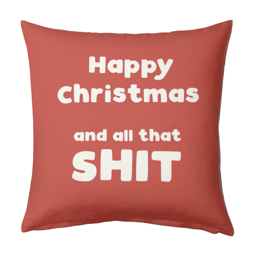 Happy Christmas and all that shit - designed cushion by Giddy Kipper