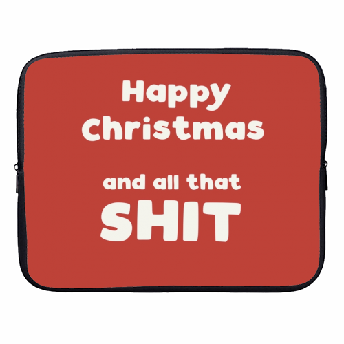 Happy Christmas and all that shit - designer laptop sleeve by Giddy Kipper